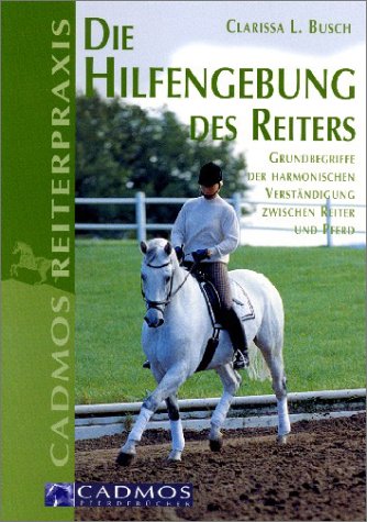 Die Hilfengebung des Reiters: Grundbegriffe der harmonischen Verständigung zwischen Reiter und Pferd (Cadmos Reiterpraxis) Pets
