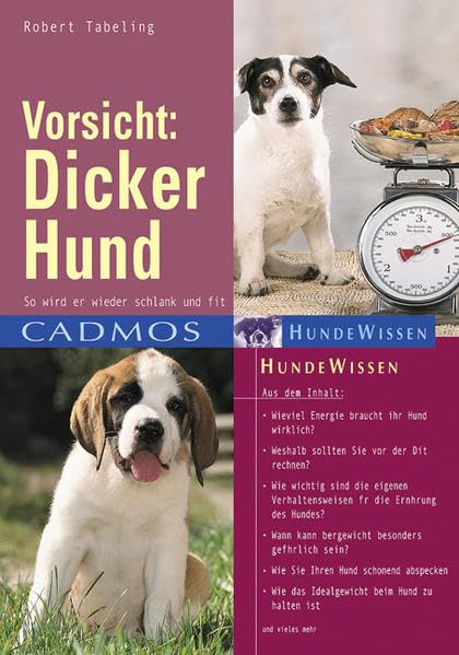 Vorsicht: Dicker Hund: So wird er schlank, so bleibt er fit (Cadmos Hundewissen) Pets