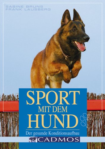 Sport mit dem Hund: Der gesunde Konditionsaufbau (Cadmos Hundebuch) Pets
