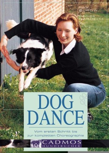 Dog Dance: Vom ersten Schritt bis zur kompletten Choreographie Pets