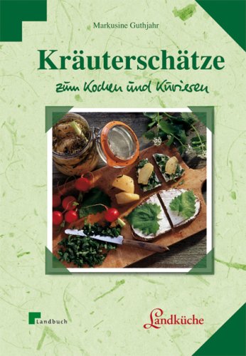Kräuterschätze zum Kochen und Kurieren. Landküche Health, Nutrition & Fitness