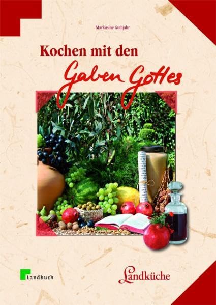 Kochen mit den Gaben Gottes: Früchte und Pflanzen der Bibel (LandLeben) Leisure, Home & Garden