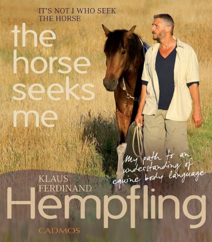 It Is Not I Who Seek The Horse, The Horse Seeks Me: My Path to an Understanding of Equine Body Language Pets