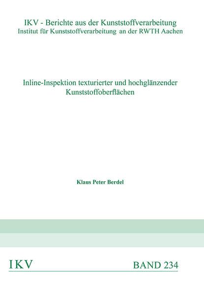 Inline-Inspektion texturierter und hochglänzender Kunststoffoberflächen (IKV - Berichte aus der Kunststoffverarbeitung, Institut für Kunststoffverarbeitung an der RWTH Aachen) Business & Technology