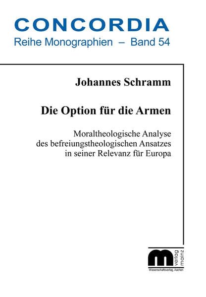 Die Option für die Armen: Moraltheologische Analyse des befreiungstheologischen Ansatzes in seiner Relevanz für Europa (Concordia Monographie) Law