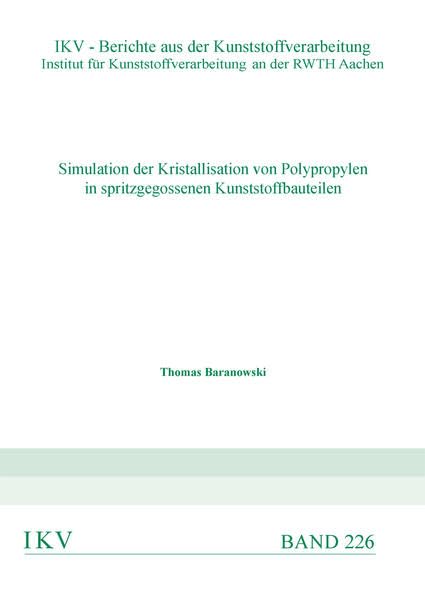 Simulation der Kristallisation von Polypropylen in spritzgegossenen Kunststoffbauteilen (IKV - Berichte aus der Kunststoffverarbeitung, Institut für Kunststoffverarbeitung an der RWTH Aachen) Business & Technology