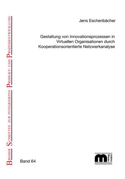 Gestaltung von Innovationsprozessen in virtuellen Organisationen durch kooperationsorientierte Netzwerkanalyse: Bremer Schriften zur integrierten Produkt- und Prozessentwicklung (BIBA Schriftenreihe) Computer Science