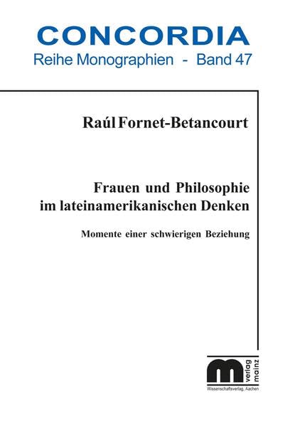 Frauen und Philosophie im lateinamerikanischen Denken: Momente einer schwierigen Beziehung (Concordia Monographie) Philosophy