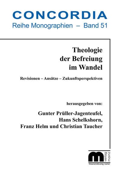 Theologie der Befreiung im Wandel: Revisionen – Ansätze – Zukunftsperspektiven (Concordia Monographie) Religion & Esotericism