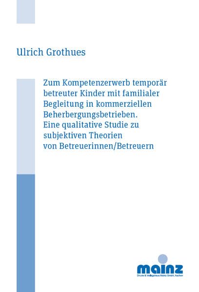 Zum Kompetenzerwerb temporär betreuter Kinder mit familialer Begleitung in kommerziellen Beherbergungsbetrieben: Eine qualitative Studie zu subjektiven Theorien von Betreuerinnen/Betreuern Books