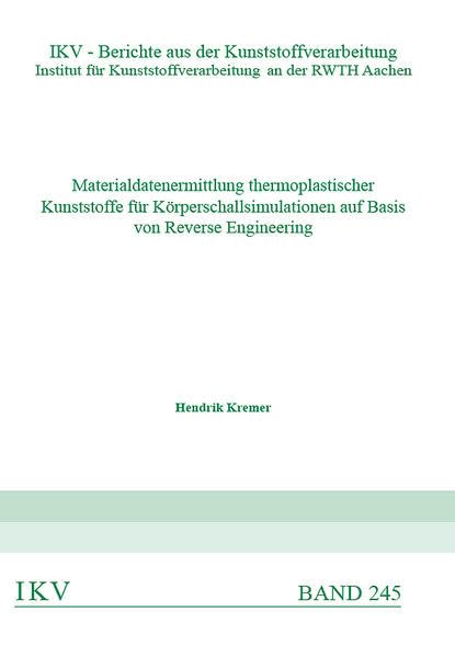 Materialdatenermittlung thermoplastischer Kunststoffe für Körperschallsimulationen auf Basis von Reverse Engineering (IKV - Berichte aus der ... Kunststoffverarbeitung an der RWTH Aachen) Business & Technology