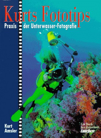 Kurts Fototips. Praxis der Unterwasser-Fotografie. Photography
