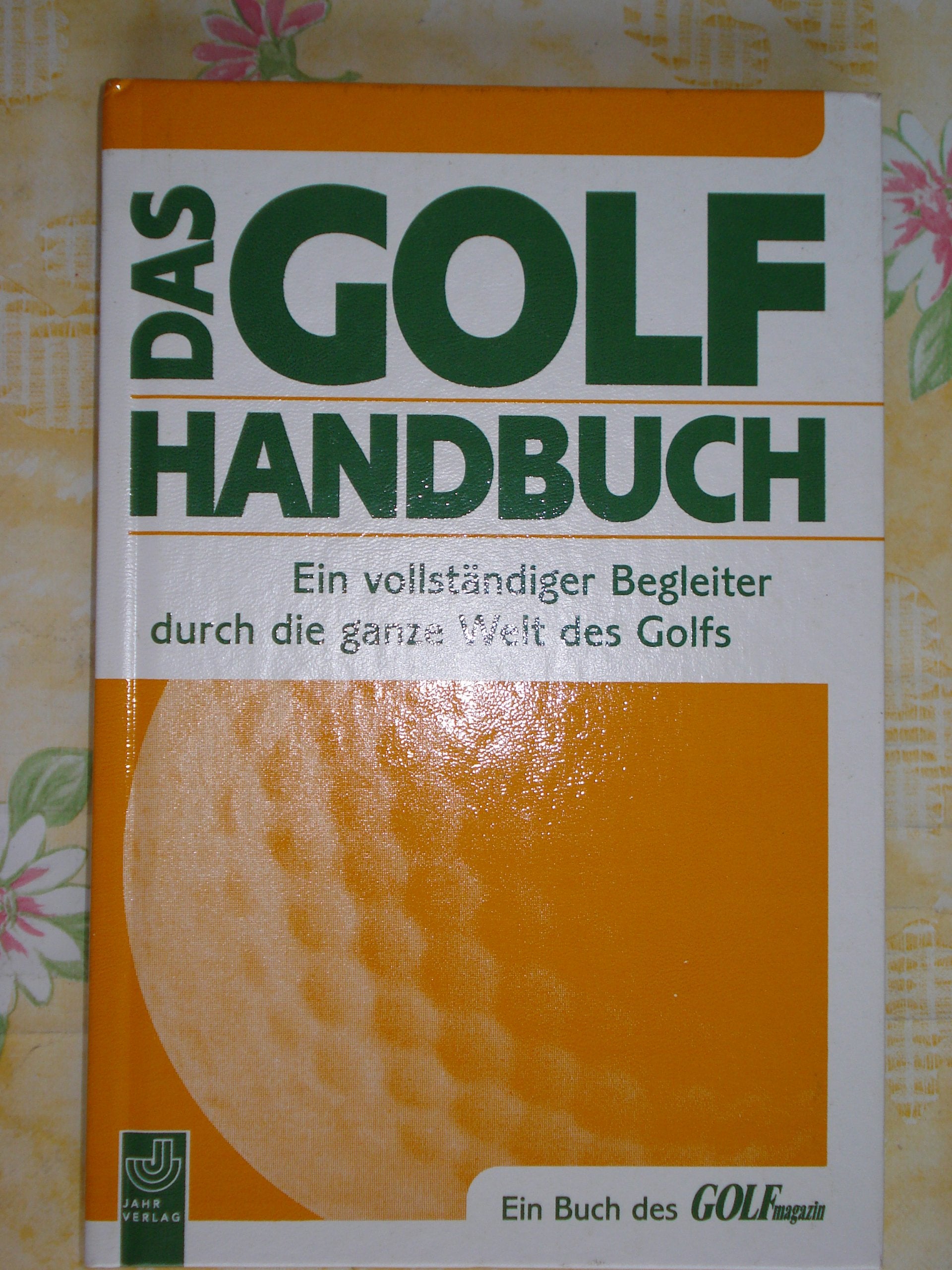 Das Golfhandbuch. Ein vollständiger Begleiter durch die ganze Welt des Golfs Leisure & Fun