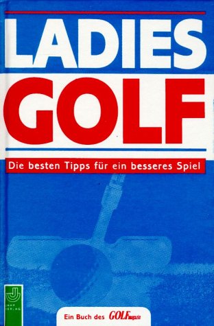 Ladies Golf. Die besten Tipps für ein besseres Spiel Leisure & Fun