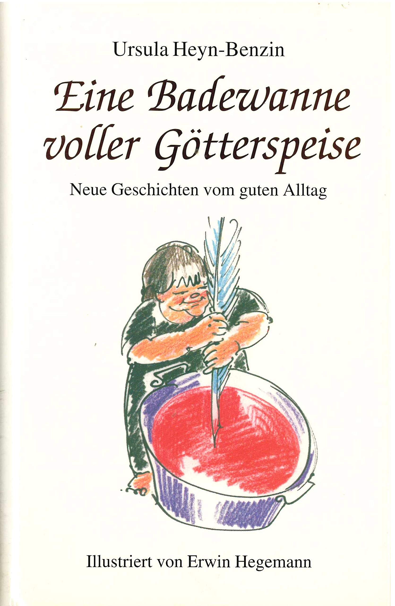 Eine Badewanne voller Götterspeise: Neue Geschichten vom guten Alltag Books