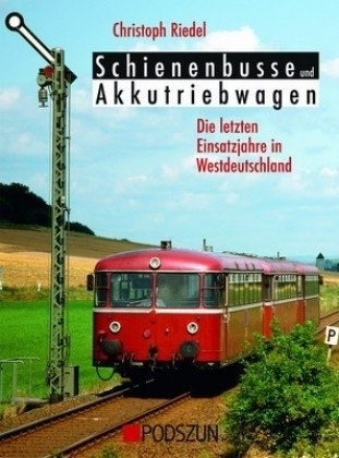 Schienenbusse und Akkutriebwagen - Die letzten Einsatzjahre: Die letzten Einsatzjahre in Westdeutschland Leisure, Home & Garden