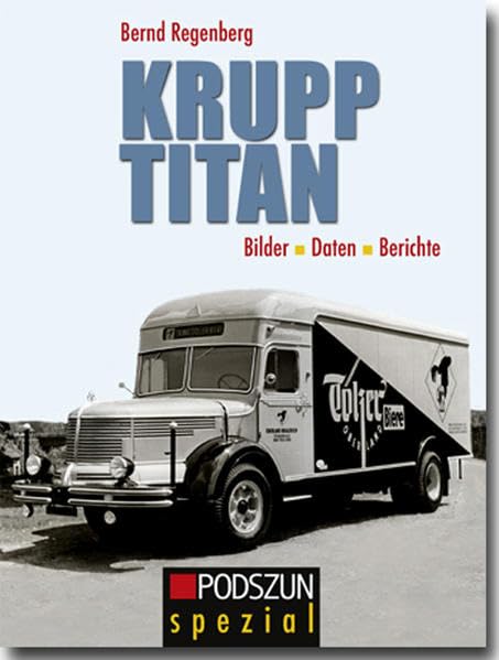 Krupp Titan: Bilder, Daten, Berichte: Das Lastwagen-Typenalbum Leisure, Home & Garden