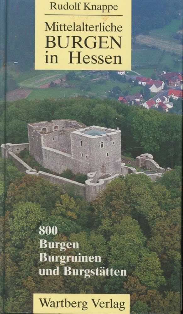 Mittelalterliche Burgen in Hessen: 800 Burgen, Burgruinen und Schlösser: 800 Burgen, Burgruinen und Burgstätten Architecture