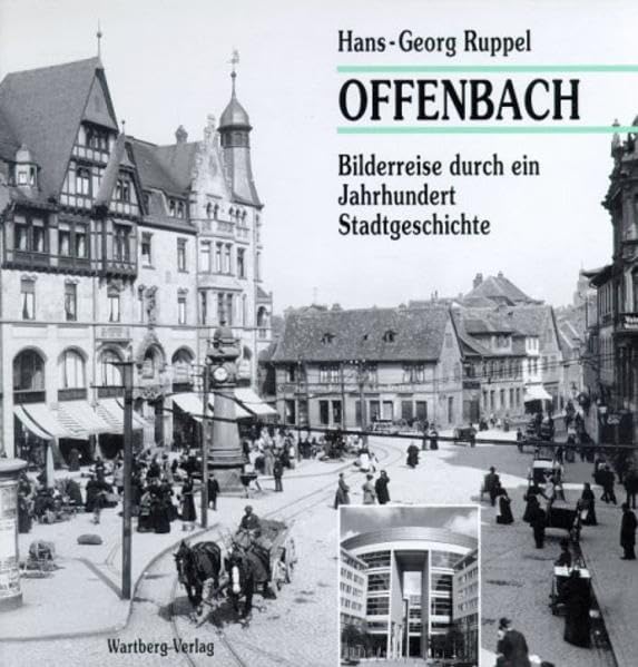 Offenbach - Bilderreise durch ein Jahrhundert Stadtgeschichte: Ein fotografischer Spaziergang von 1870 bis heute Travel