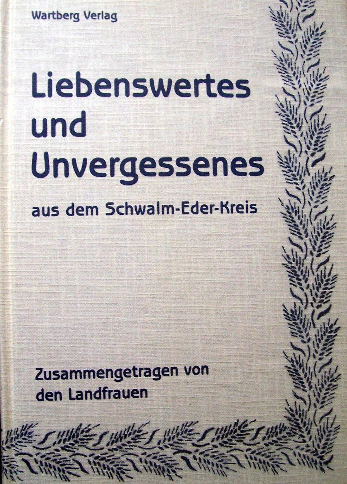 Liebenswertes und Unvergessenes aus dem Schwalm-Eder-Kreis: Zusammengetragen von den Landfrauen Politics & History