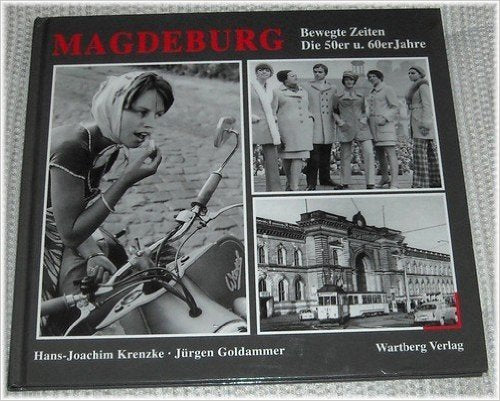 Magdeburg. Die 50er und 60er Jahre: Bewegte Zeiten Books