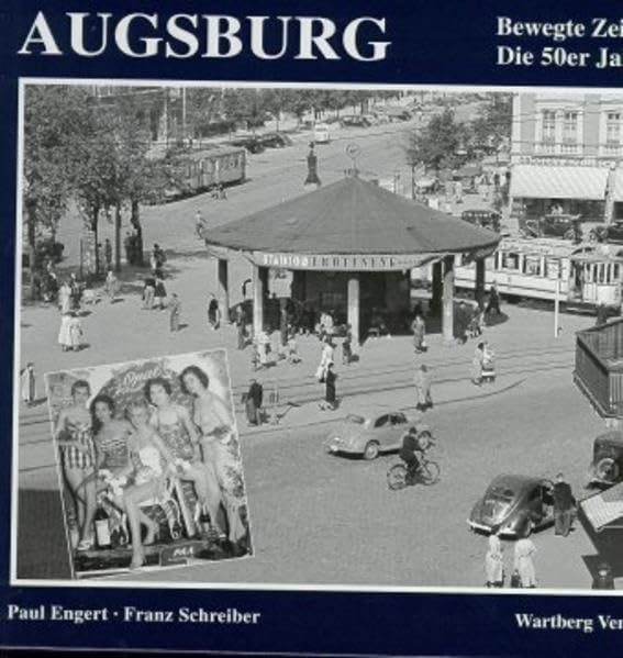 Augsburg. Die 50er Jahre: Bewegte Zeiten Travel