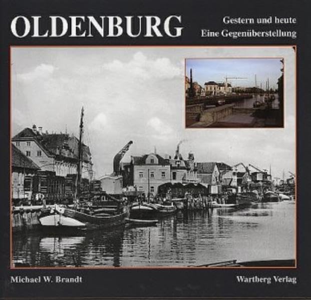 Oldenburg. Gestern und Heute: Eine Gegenüberstellung Travel
