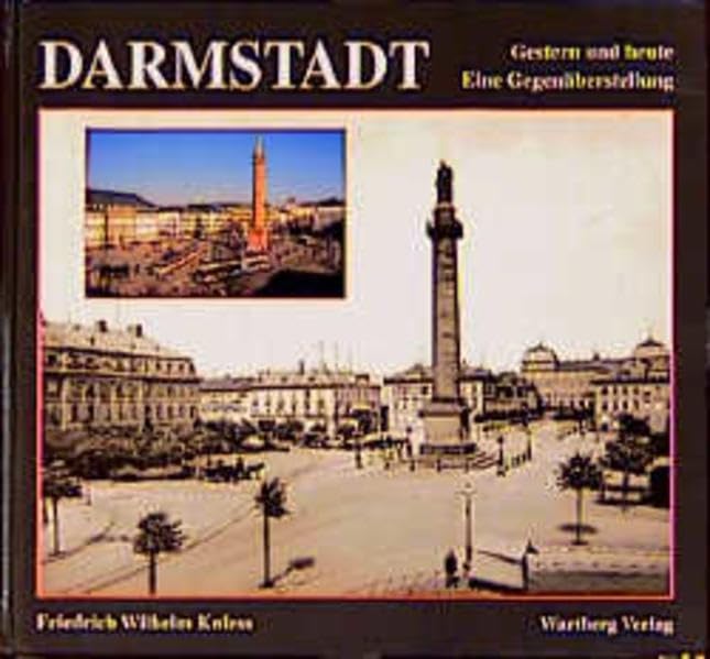 Darmstadt. Gestern und Heute. Eine Gegenüberstellung Politics & History