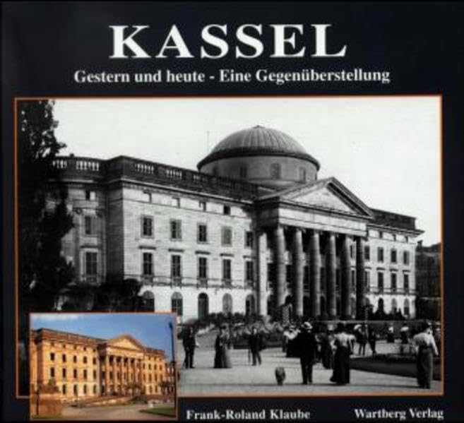 Kassel. Gestern und Heute: Eine Gegenüberstellung Travel