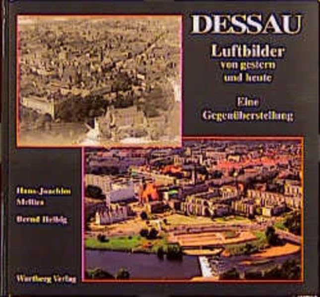 Dessau. Luftbilder von Gestern und Heute: Eine Gegenüberstellung Politics & History