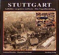 Stuttgart. Luftbilder von gestern und heute: Eine Gegenüberstellung Politics & History