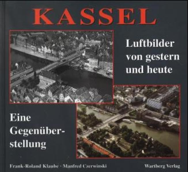 Kassel. Luftbilder von gestern und heute: Eine Gegenüberstellung Travel