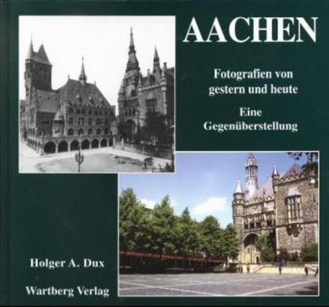 Aachen. Gestern und heute. Eine Gegenüberstellung Travel