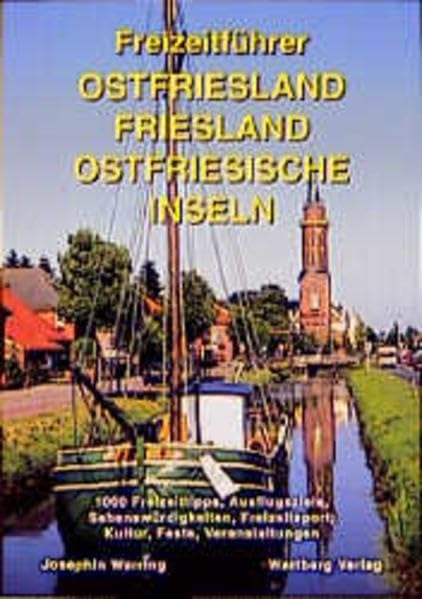 Freizeitführer Ostfriesland, Friesland und Ostfriesische Inseln: 1000 Freizeittips: 1000 Freizeittipps, Ausflugsziele, Sehenswürdigkeiten, Freizeitsport, Kultur, Feste, Veranstaltungen Travel Guides