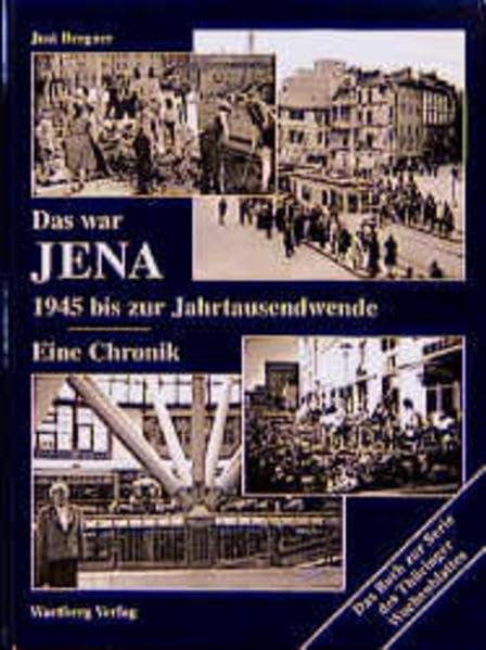 Das war Jena 1945 bis zur Jahrtausendwende: Eine Chronik Politics & History