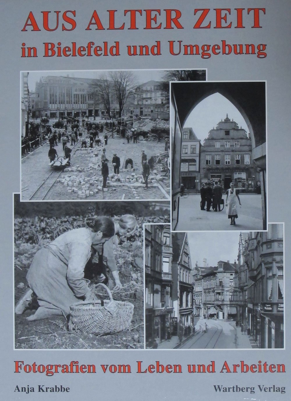 Aus alter Zeit in Bielefeld und Umgebung: Fotografien vom Leben und Arbeiten Travel