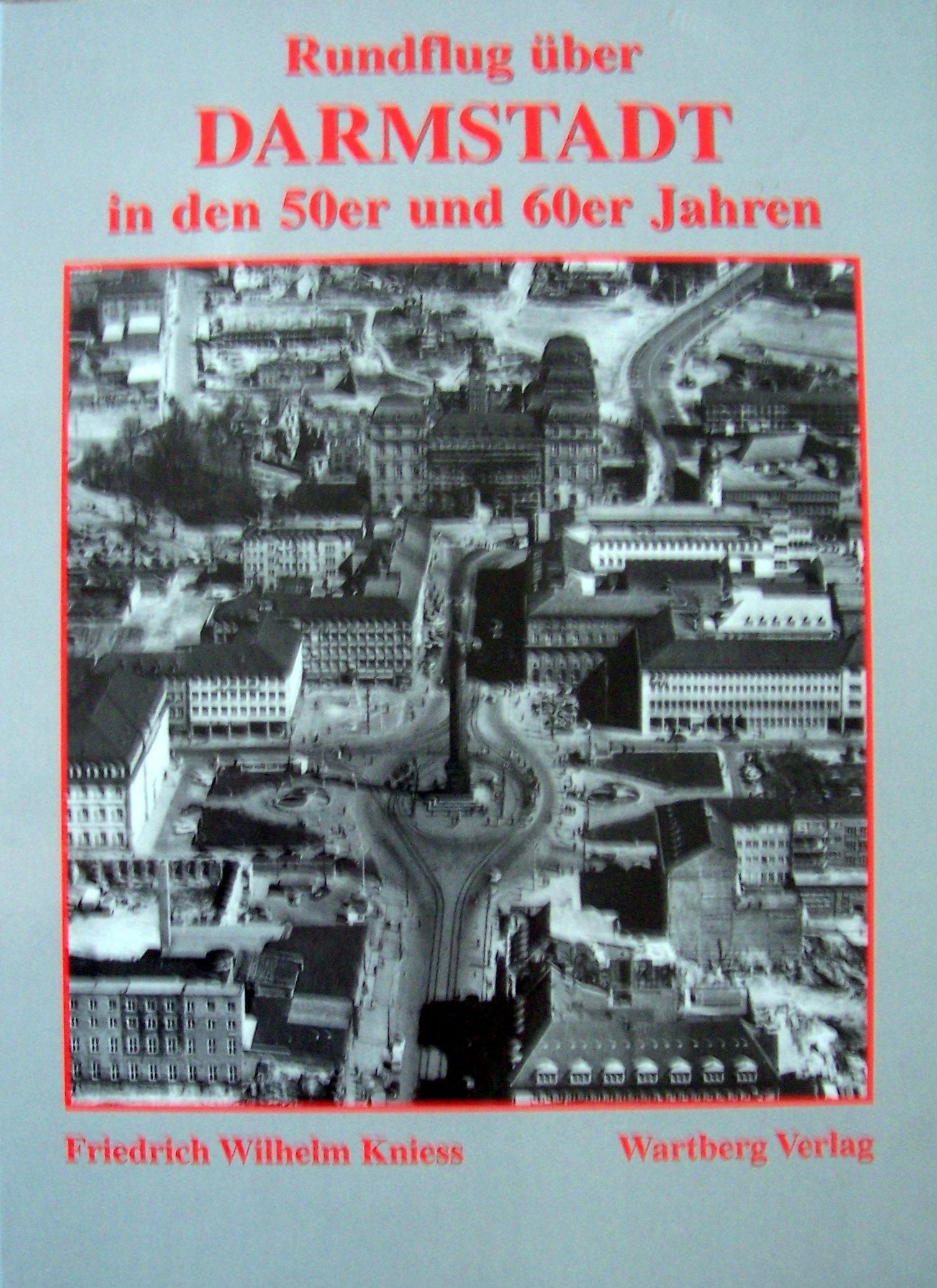 Rundflug über Darmstadt in den 50er und 60er Jahren. Hrsg. vom Magistrat der Wissenschaftsstadt Darmstadt, Stadtarchiv: Hrsg. v. Magistrat d. Wissenschaftsstadt Darmstadt, Stadtarchiv Travel Books