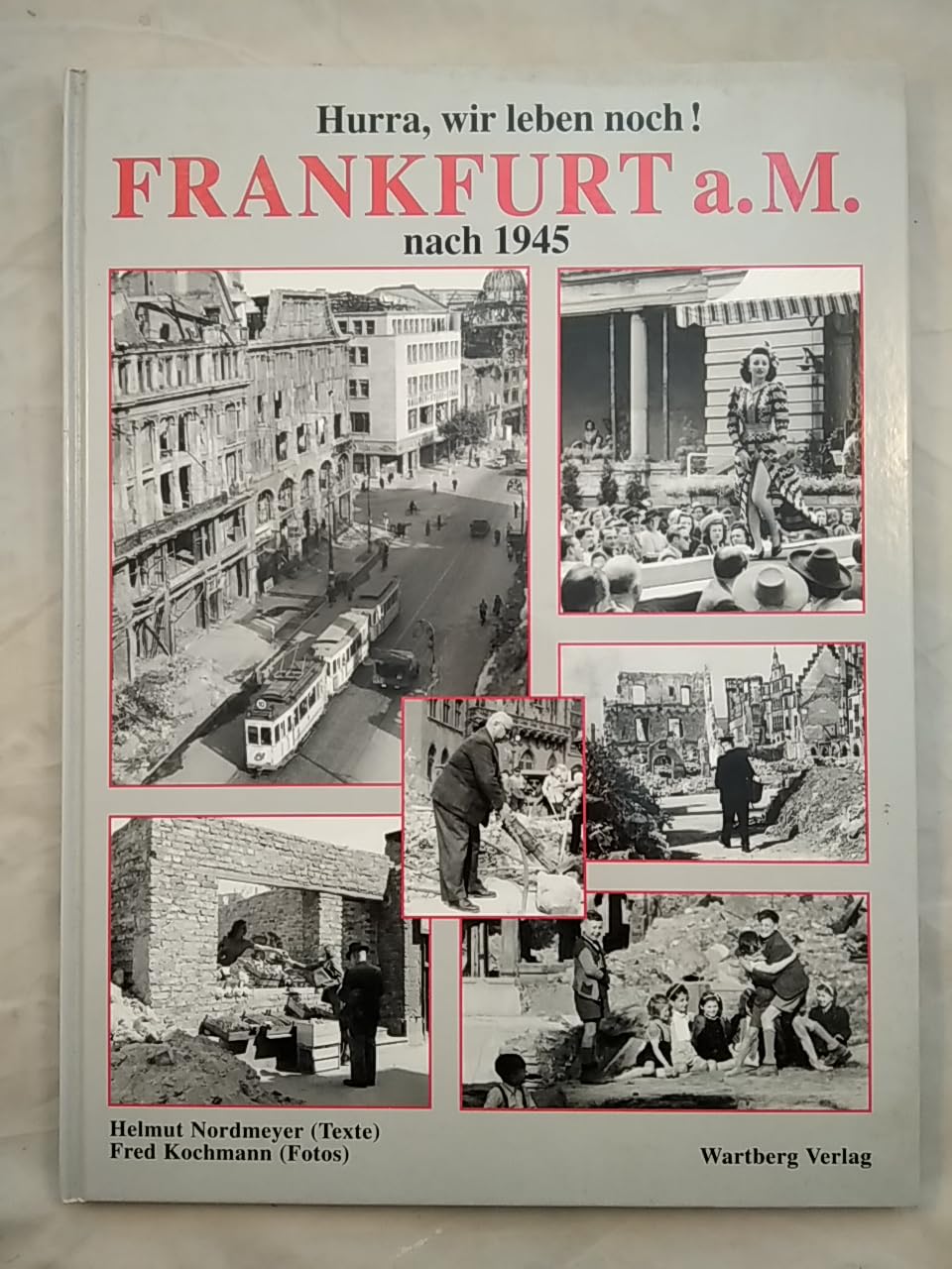 Hurra, wir leben noch. Frankfurt a. M. nach 1945. Fotografien 1945-1948 Politics & History