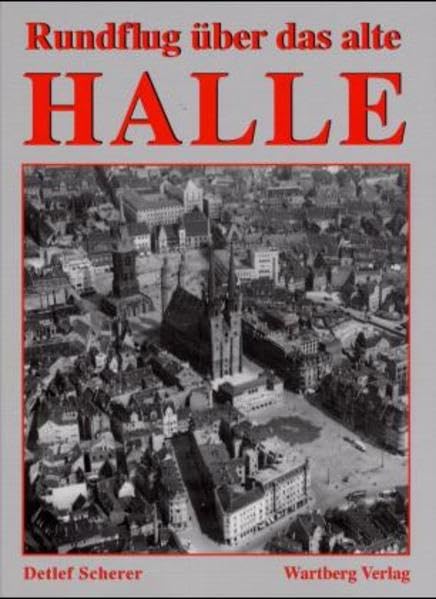 Rundflug über das alte Halle: Historische Luftbilder Travel