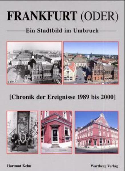 Frankfurt (Oder) im Umbruch - Eine Gegenüberstellung: Chronik 1989 bis 2000: Chronik der Ereignisse 1989 bis 2000 (Farbbildband) Travel