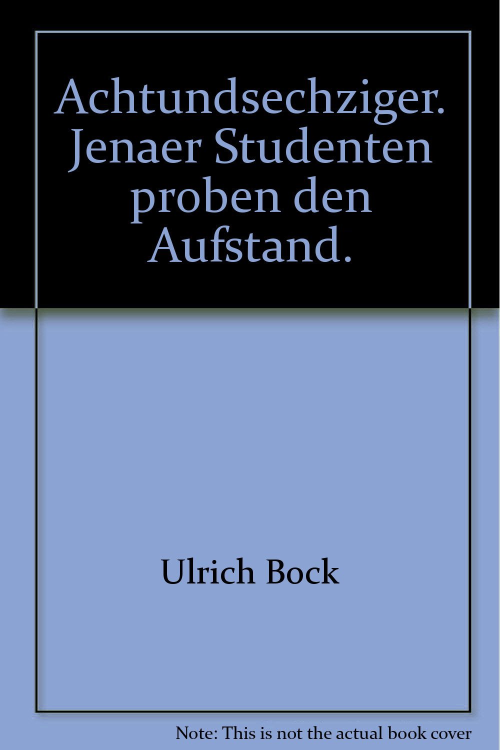 Achtundsechziger. Jenaer Studenten proben den Aufstand. Fiction
