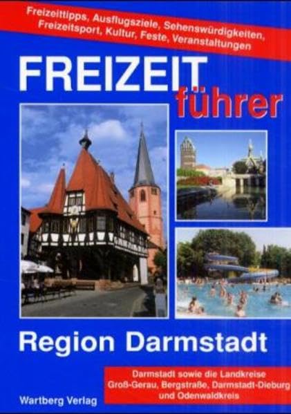 Freizeitführer Region Darmstadt, Bergstrasse, Odenwald: 1000 Freizeittipps: Darmstadt sowie die Landkreise Groß-Gerau, Bergstraße, Darmstadt-Dieburg ... Freizeitsport, Kultur, Feste, Veranstaltungen Travel Guides