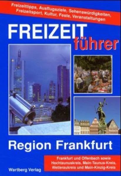 Freizeitführer Region Frankfurt: 1000 Freizeittips: Frankfurt und Offenbach sowie Hochtaunuskreis, Main-Taunus-Kreis, Wetteraukreis und ... Freizeitsport, Kultur, Feste, Veranstaltungen Travel Guides