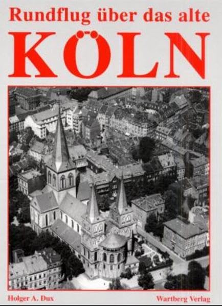 Rundflug über das alte Köln: Historische Luftbilder Travel
