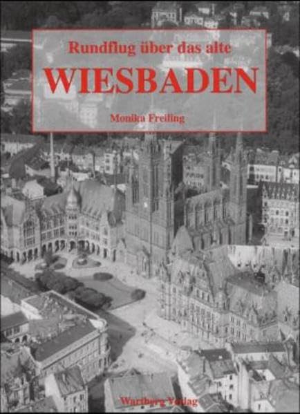 Rundflug über das alte Wiesbaden: Historische Luftaufnahmen Politics & History
