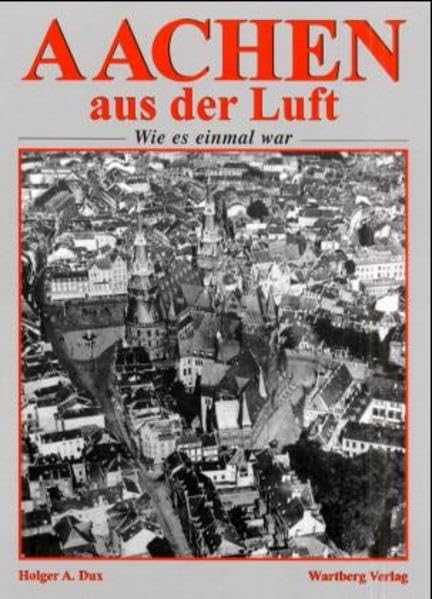 Aachen aus der Luft - wie es einmal war: Historische Luftbilder Travel