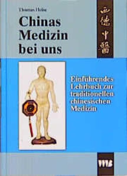 Chinas Medizin bei uns. Einführendes Lehrbuch zur traditionellen chinesischen Medizin Medicine