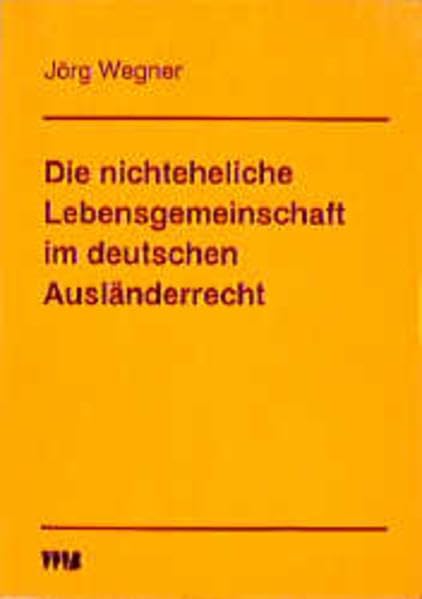 Die nichteheliche Lebensgemeinschaft im deutschen Ausländerrecht: Diss. (Beiträge zur Migrationsforschung) Law