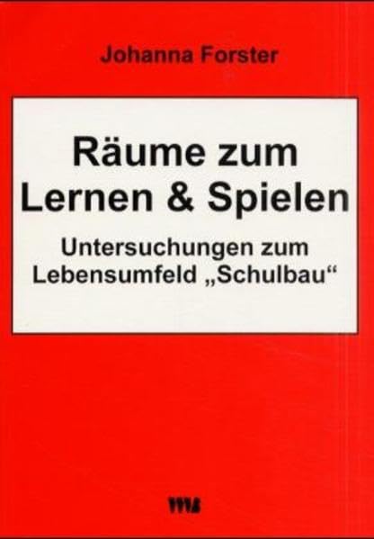 Räume zum Lernen und Spielen: Untersuchungen zum Lebensumfeld Schulbau Education & Training