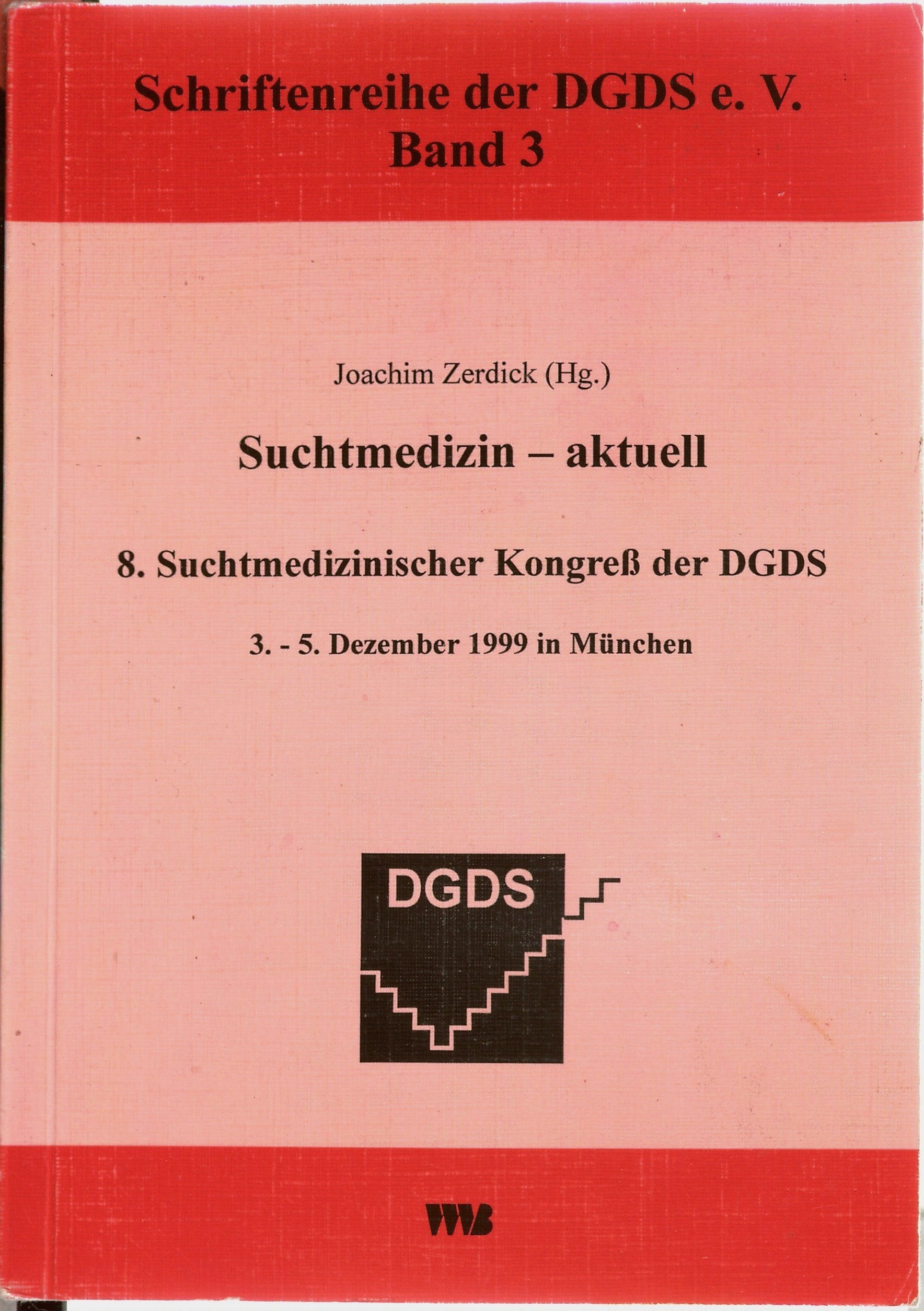 Suchtmedizin - aktuell: 8. Suchtmedizinischer Kongreß der DGDS, 3.-5. Dezember 1999 in München Medicine